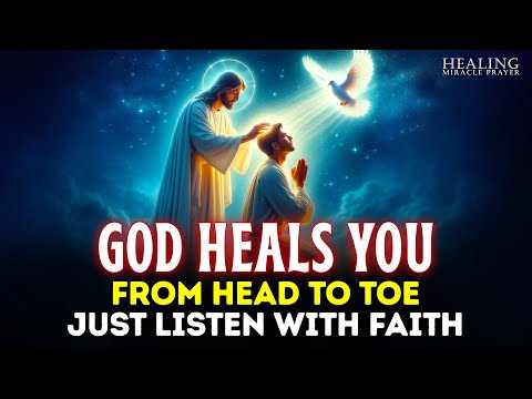 MIRACULOUS PRAYER TO GOD FOR IMPOSSIBLE CASES | HEALING FROM HEAD TO TOE | EVEN IF YOU DOUBT IT