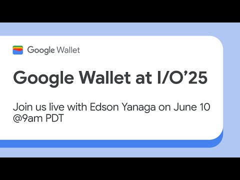 Google Wallet at I/O’25: Your essential recap with Q&A