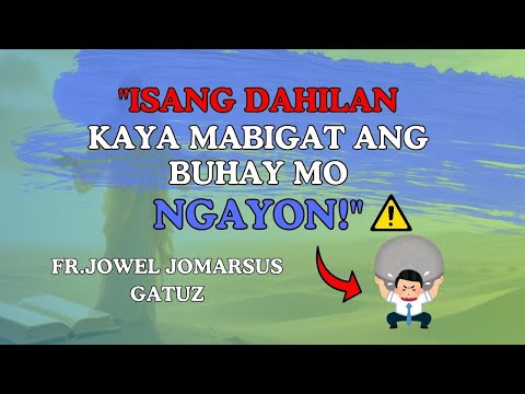 ISANG DAHILAN KUNG BAKIT MABIGAT ANG BUHAY MO NGAYON