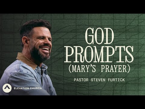 God Prompts (Mary’s Prayer) | Pastor Steven Furtick | Elevation Church