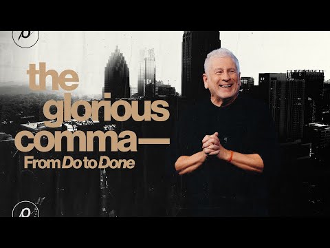 The Glorious Comma—From Do To Done - Louie Giglio