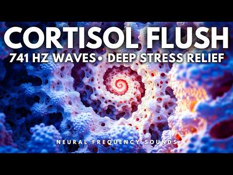 741 Hz 🔥 Cortisol Flush • Melt Away Deep Stress & Rebalance Your System | Meditation Music