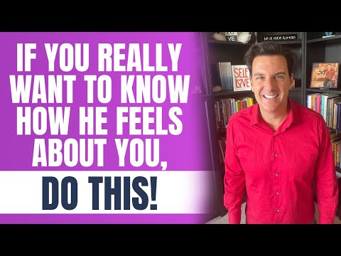 If You REALLY Want To Know How He Feels About You, Do THIS!