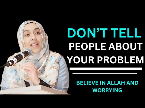 Don’t Tell People Your Problems  Trust Allah and