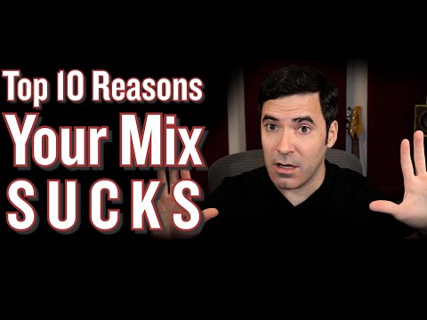 Top 10 Reasons Your Mix SUCKS.
