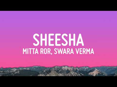 Mitta Ror - Sheesha (Lyrics) ft. Swara Verma