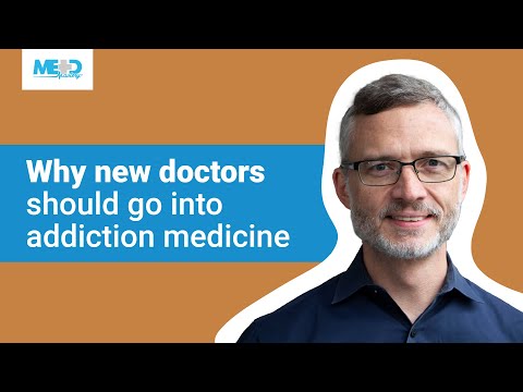 Why new doctors should go into addiction medicine