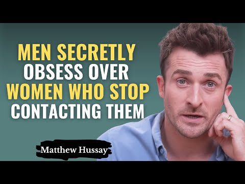 MEN SECRETLY OBSESS OVER THE WOMEN WHO STOP CONTACTING THEM | MATTHEW HUSSEY