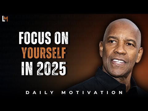 FOCUS ONLY ON YOURSELF IN 2025: Motivational Speech Inspired by Denzel Washington