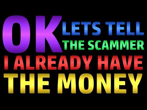 OK - Let's Tell The Scammer I Already Have The Money