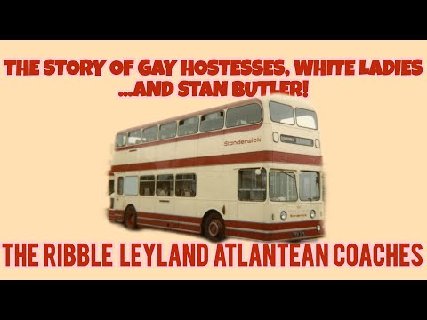 The Story Of Gay Hostesses, White Ladies... And Stan Butler! The Ribble Leyland Atlantean Coaches