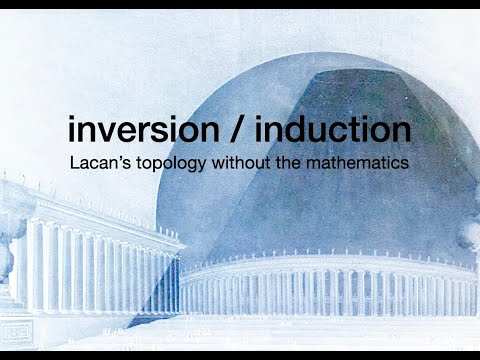 Inversion-Induction: A Way to Think about Lacan's Topology as a non-Mathematician