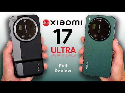 Xiaomi 17 Ultra Review: Extra Ultra?