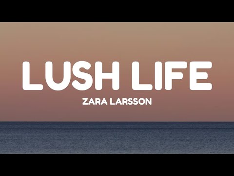 Zara Larsson - Lush Life (Lyrics)