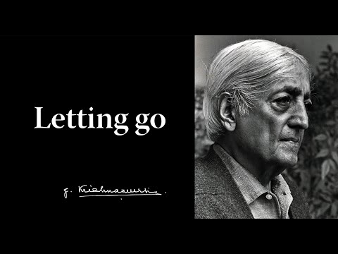 Letting go | Krishnamurti