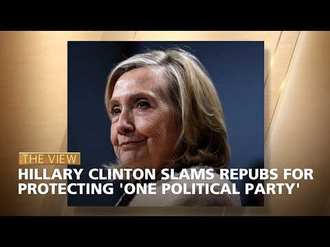 Hillary Clinton Slams Repubs For Protecting 'One Political Party' | The View