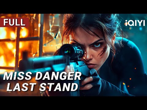 Miss Danger: Last Stand | Action/Crime/Gunfight | Chinese movie 2025 | iQIYI Movie English