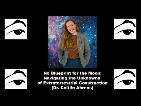 No Blueprint for the Moon: Navigating the Unknowns of Extraterrestrial Construction (Caitlin Ahrens)
