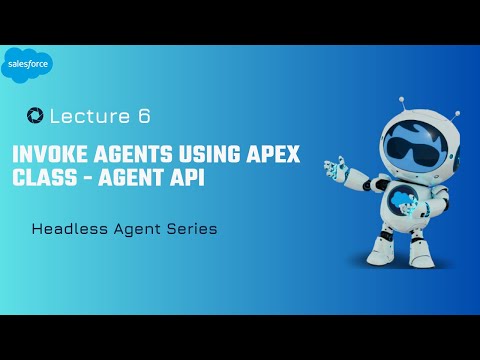 Lecture 6 : Creating Apex class to Invoke Agents using Agent API | Agentforce | Headless Agents