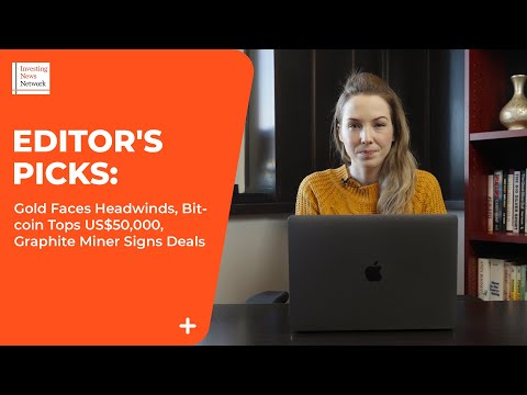 Editor's Picks: Gold Price Dips, Bitcoin Tops US$50,000, Graphite Miner Signs Deals