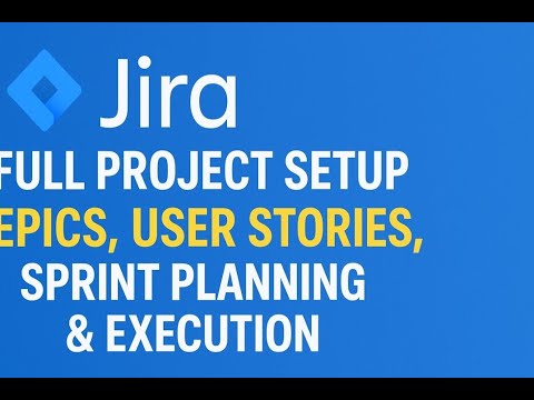 Jira Full Project Setup | Epics, User Stories, Sprint Planning & Execution (End-to-End Guide)