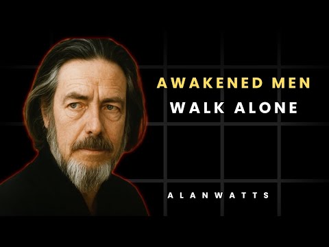 The Real Reason Spiritually Awakened Men Walk Alone — Alan Watts