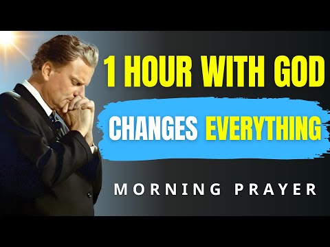 1 Hour Powerful Morning Prayer — Start Your Day Covered by God | Billy Graham