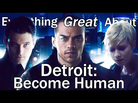 Everything GREAT About Detroit: Become Human!