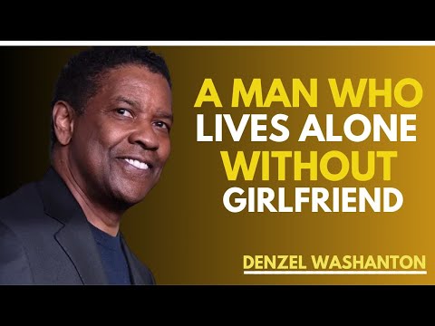 A Man Who Lives Alone Without Girlfriend|  Powerful Motivational Speech By Denzel Washington