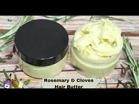 Cloves and Rosemary Hair Butter for EXTREME HAIR GROWTH; Grow thicker and longer hair