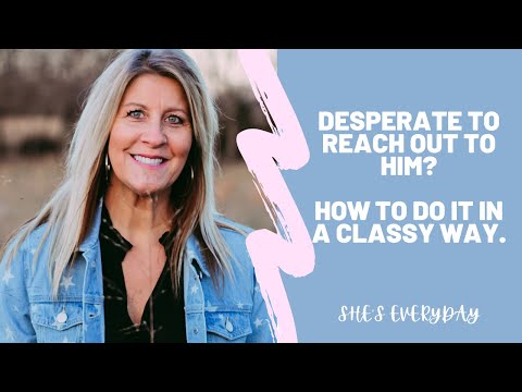 Desperate to reach out to him? How to do it in a clever way. 