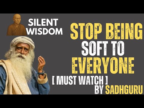 SADHGURU – STOP BEING SOFT TO EVERYONE | BEST INSPIRATIONAL SPEECH
