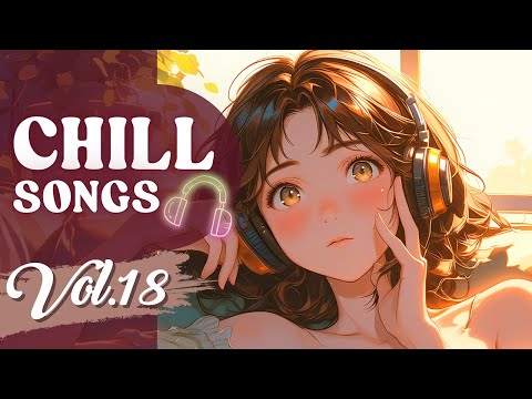 Chill Songs Vol.18 | Float Away with Feel Good & Relaxing Vibes Songs | Mellow Music for Work