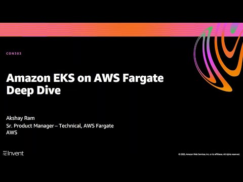 AWS re:Invent 2020: Amazon EKS on AWS Fargate deep dive