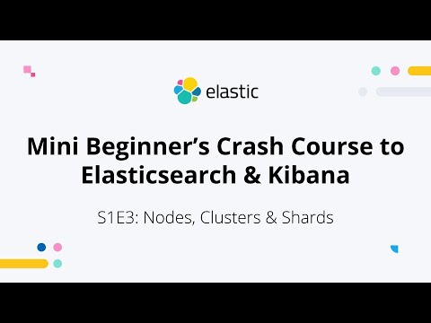 Nodes, clusters, and shards in Elasticsearch - S1E3:Mini Beginner's Crash Course
