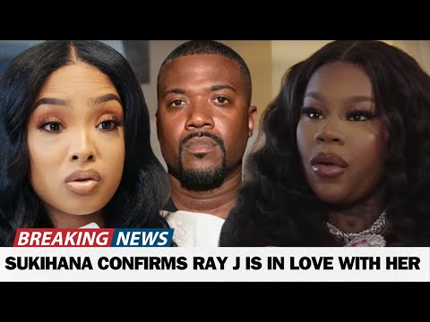 BREAKING, Sukihana CONFIRMS Ray J Is In Love With Her