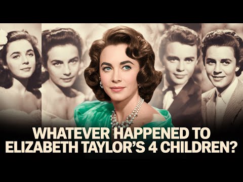 Whatever Happened to Elizabeth Taylor's 4 Children