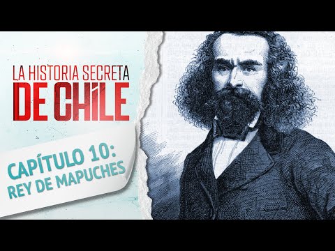 Capítulo 10: EL REY DE LA ARAUCANÍA - La Historia Secreta de Chile 2