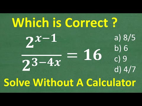 Try solving (2 to the x – 1 power) over (2 to the 3 – 4x power) = 16 without a calculator