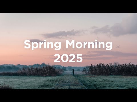 Spring Morning 2025 ☀️ Chillout Mix