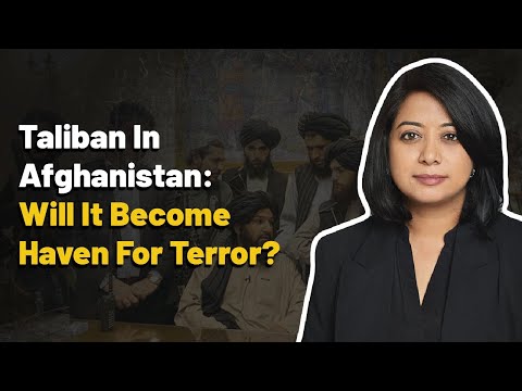 Taliban In Afghanistan: Will It Become A Haven For Terror? | Faye D’Souza