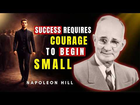 Success Requires The Courage To Begin Small | Napoleon Hill