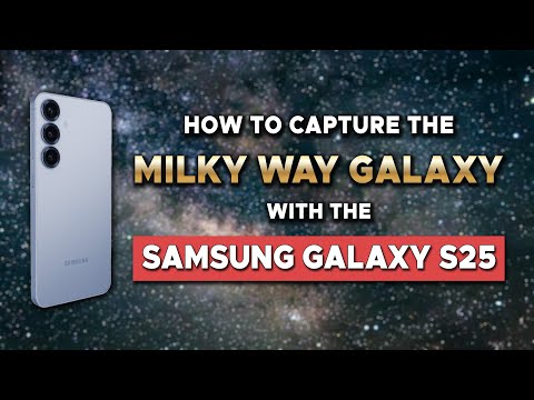 Photograph the Milky Way with the Samsung Galaxy S25 & others - Astrophotography Tutorial/Comparison