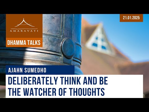Deliberately Think and Be the Watcher of Thoughts | Ajahn Sumedho | 21.01.2025