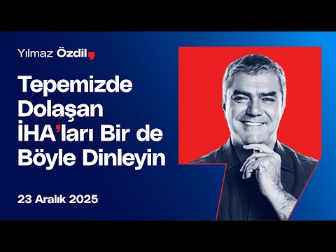 Tepemizde Dolaşan İHA'ları Bir de Böyle Dinleyin - Yılmaz Özdil