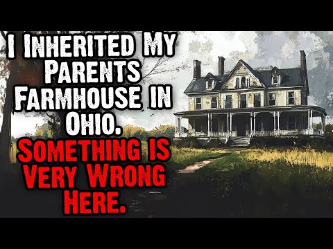 I Inherited My Parents Farmhouse in Ohio. Something Is Very Wrong Here.