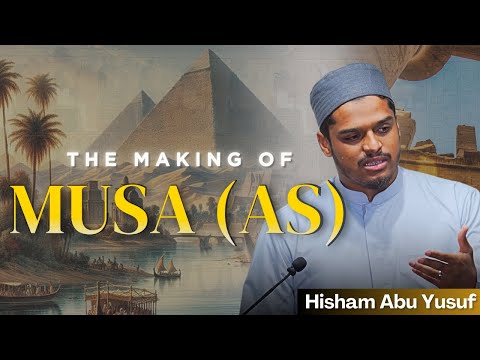 The Making Of Prophet Mūsa | Sūrah Al-Qasas | Hisham Abu Yusuf