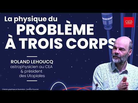 ☀La physique du Problème à trois corps décryptée par Roland Lehoucq, science versus science-fiction