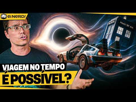 A VIAGEM NO TEMPO É REAL? - Ei Nerd Curiosidades