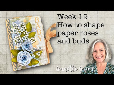 Week 19 - How to Shape Paper Roses & Buds